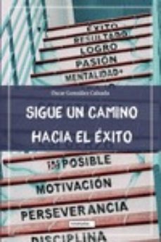 sigue un camino hacia el exito-oscar gonzalez calzada-9788418911675