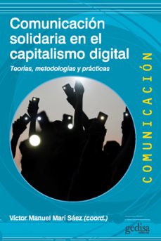 comunicacion solidaria en el capitalismo digital: teorias, metodologias y practicas-9788418914775