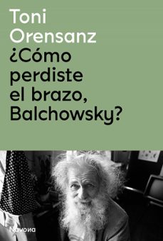 ¿como perdiste el brazo, balchowsky? (ebook)-toni orensanz-9788419311023