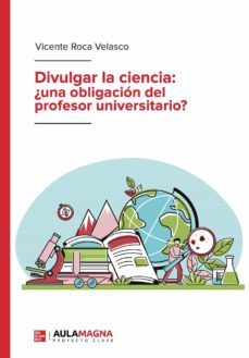 divulgar la ciencia: ¿una obligacion del profesor universitario?-vicente roca velasco-9788419187475