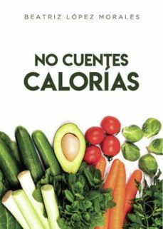 no cuentes calorias-beatriz lopez morales-9788419309075