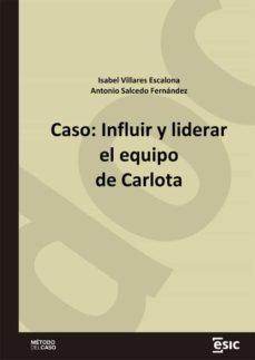 caso: influir y liderar el equipo de carlota (ebook)-isabel villares escalona-antonio salcedo fernandez-9788419480675