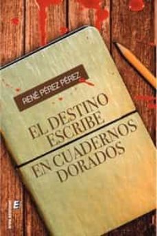 el destino escribe en cuadernos dorados-rene perez-9788419485175
