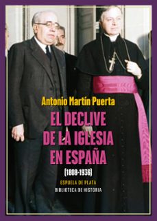 el declive de la iglesia en españa (1808-1936)-antonio martin puerta-9788419877475