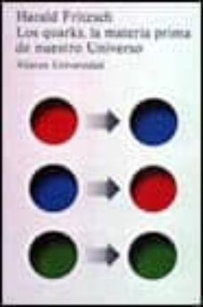 los quarks, la materia prima de nuestro universo-harald fritzsch-9788420623375