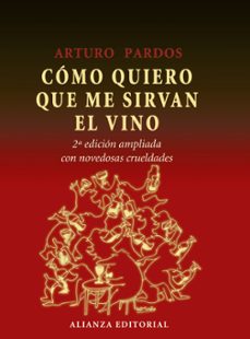 como quiero que me sirvan el vino (2ª ed.)-arturo pardos-9788420664675
