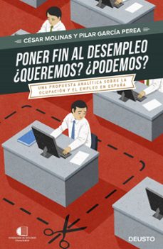 poner fin al desempleo. ¿queremos? ¿podremos?: una propuesta analitica sobre la ocupacion y el empleo en españa-9788423425075