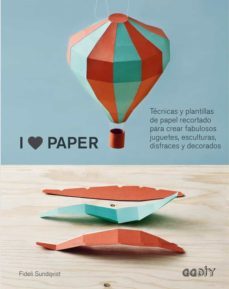 i love paper: tecnicas y plantillas de papel recortado para crear fabulosos juguetes, esculturas, disfraces y decorados-fideli sundqvist-9788425228575