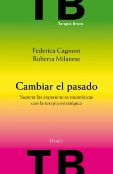 cambiar el pasado: superar experiencias traumaticas con la terapi a con la terapia estrategica-roberta milanese-9788425426575