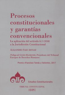procesos constitucionales y garantias convencionales: la aplicacion del articulo 6.1 cedh a la jurisdiccion consitucional-9788425917875