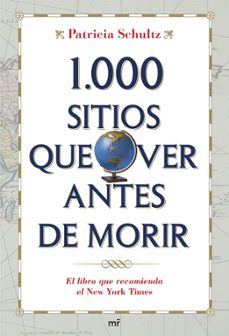 1000 sitios que ver antes de morir: el libro que recomienda el ne w york times-patricia schultz-9788427034075