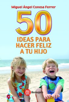 50 ideas para hacer feliz a tu hijo-miguel angel conesa ferrer-9788427126275