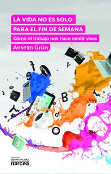 la vida no es solo para el fin de semana-anselm grun-9788427726475