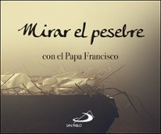 mirar al pesebre con el papa francisco-jorge bergoglio papa francisco-9788428554275