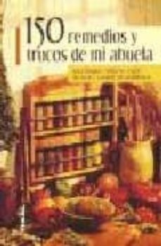 150 remedios y trucos de mi abuela: para limpiar, cuidarse, curar , decorar y cocinar sin problemas-penelope doy-9788430534975