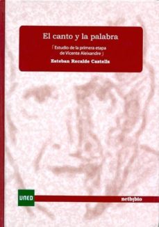 el canto y la palabra: estudio de la primera etapa de vicente ale ixandre-esteban recalde castells-9788436258875