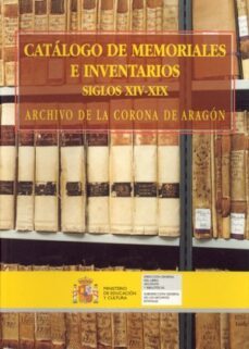 catalogo de memoriales e inventarios siglos xiv-xix: archivo de l a corona de aragon-jaume riera i sans-9788436932775