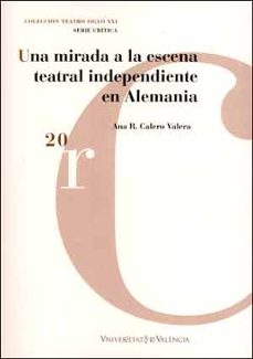 una mirada a la escena teatral independiente en alemania-ana r. calero varela-9788437096575
