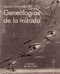 genealogias de la mirada-agustin sanchez vidal-9788437641775