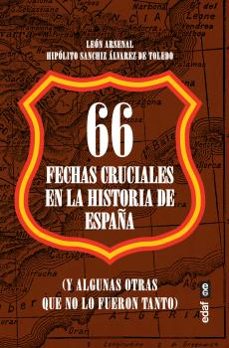 66 fechas cruciales en la historia de españa-leon arsenal-hipolito sanchiz alvarez de toledo-9788441441675