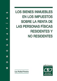 los bienes inmuebles en los impuestos sobre la renta de personas fisicas residentes y no residentes-luz ruibal pereira-9788445412275