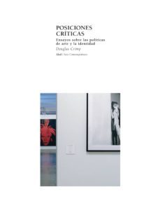posiciones criticas: ensayos sobre las politicas de arte y la ide ntidad-douglas crimp-9788446020875