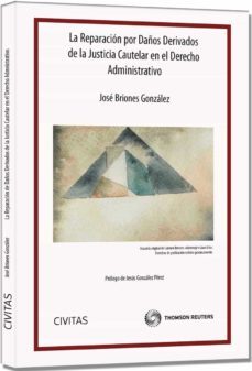 la reparacion por daños derivados de la justicia cautelar en el d erecho administrativo-jose gonzalez briones-9788447040575