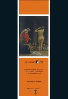 las ventas por subasta en el mundo romano: la esfera privada-marta garcia morcillo-9788447530175