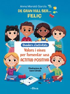 de gran vull ser feliç. quadern d activitats: valors i eines per fomentar una actitud positiva-anna morato garcia-9788448856175