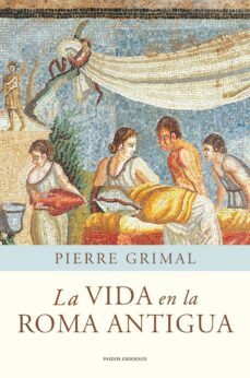la vida en la roma antigua-pierre grimal-9788449325175