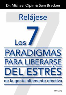 relajese: los 7 paradigmas para liberarse del estres de la gente altamente efectiva-michael olpin-sam bracken-9788449329975