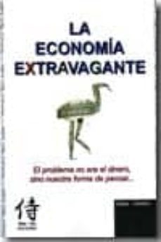 la economia extravagante: el problema no era el dinero sino nuest ra forma de pensar-cesar camino-9788461351275