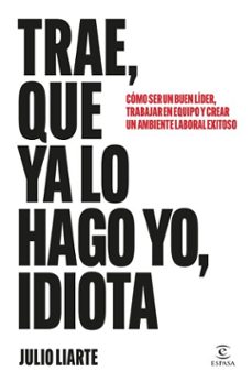 trae, que ya lo hago yo, idiota (ebook)-julio liarte-9788467077575