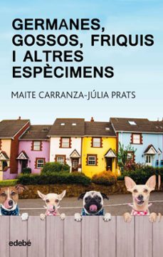 germanes, gossos, friquis i altres espècimens-maite carranza-julia prats-9788468334875