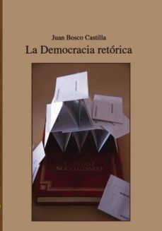 la democracia retorica (ebook)-juan bosco castilla fernandez-9788468626475