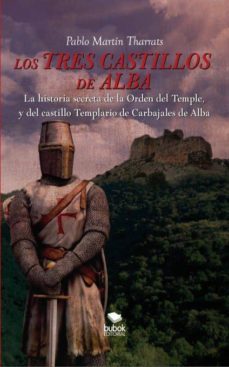 los tres castillos de alba. la historia secreta de la orden del temple y del castillo templario de carbajales de alba (ebook)-pablo tharrats martin-9788468680675