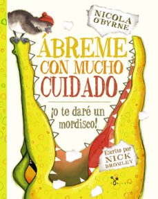 abreme con mucho cuidado ¡o te dare un mordisco!-nicola o´byrne-9788469600375