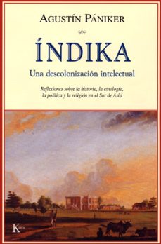 indika: una descolonizacion intelectual. reflexiones sobre la his toria, la etnologia, la politica y la religion en el sur de asia-9788472456075