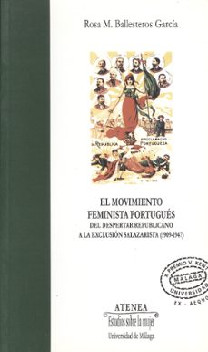 el movimiento feminista portugues del despertar republicano a la exclusion salazarista (1909-1948)-9788474968675