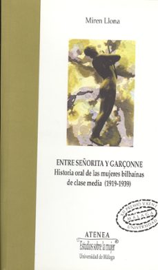 entre señorita y garçonne: historia oral de las mujeres bilbainas de clase media (1919-1939)-miren llona-9788474969375