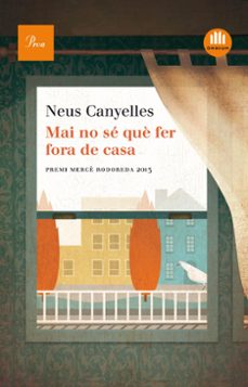 mai no se que fer fora de casa (premi mercè rodoreda contes 2013)-neus canyelles-9788475884875
