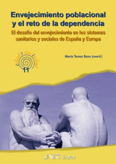 envejecimiento poblacional y el reto de la dependencia: el desafi o del envejecimiento en los sistemas sanitarios de españa y europa-maria teresa (coord.) bazo royo-9788476428375
