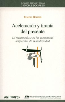 aceleracion y tirania del presente-josetxo beriain-9788476588475