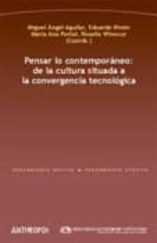 pensar lo contemporaneo: de la cultura situada a la convergencia tecnologica-9788476589175
