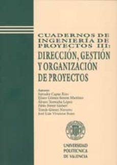 cuadernos de ingenieria de proyectos iii: direccion, gestion y or ganizacion de proyectos-alvaro torrealba lopez-eliseo gomez senent martinez-9788477218975