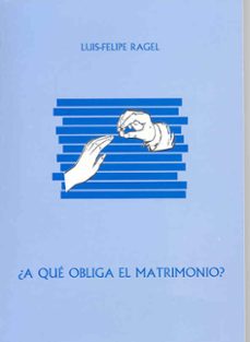 ¿ a que obliga el matrimonio ?-luis felipe ragel sanchez-9788477233275