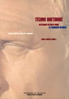 techne rhetorike: reflexiones actuales sobre la tradicion retoric a (terceras jornadas de teoria de la literatura)-9788477628675