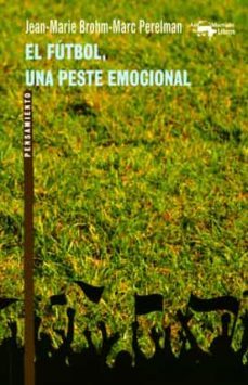 el futbol, una peste emocional-jean marie brohm-marc perelman-9788477748175