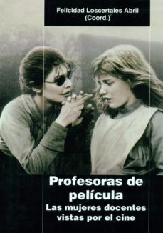 profesoras de pelicula: las mujeres docentes vistas por el cine-9788478986675