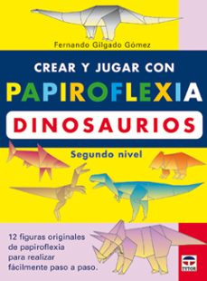 crear y jugar con papiroflexia. dinosaurios 2-9788479024475